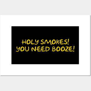 Holy Smokes! You Need Booze! Posters and Art